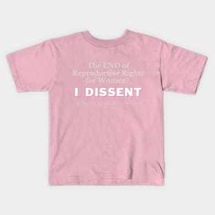 The END of Reproductive Rights? I DISSENT Kids T-Shirt